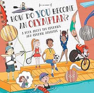 How Do You Become an Olympian?: A Book about the Olympics and Olympic Athletes by Madeleine Kelly