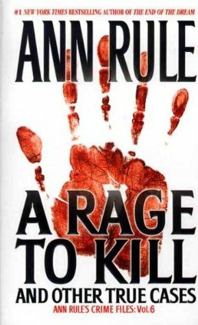 A Rage To Kill And Other True Cases by Ann Rule