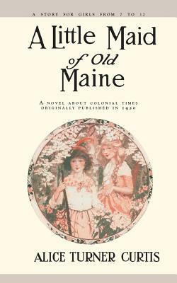 A Little Maid of Old Maine by Alice Curtis