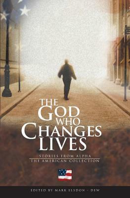 The God Who Changes Lives - The American Collection by Mark Elsdon-Dew