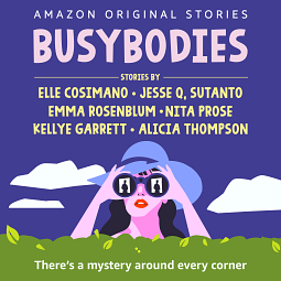 Busybodies: There's A Mystery Around Every Corner by Alicia Thompson, Jesse Q. Sutanto, Kellye Garrett, Elle Cosimano, Emma Rosenblum, Nita Prose