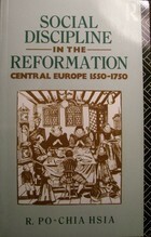 Social Discipline in the Reformation: Central Europe, 1550-1750 by R. Po-chia Hsia