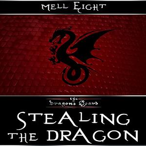 Stealing the Dragon by Mell Eight