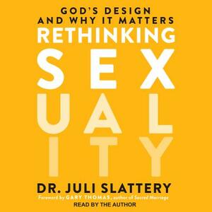 Rethinking Sexuality: God's Design and Why It Matters by Juli Slattery