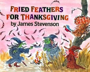 Fried Feathers for Thanksgiving by James Stevenson