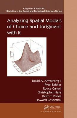 Analyzing Spatial Models of Choice and Judgment by Ryan Bakker, Royce Carroll, David A. Armstrong