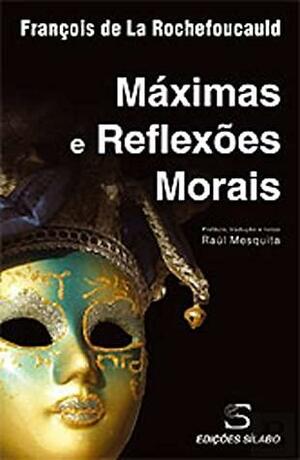 Máximas e Reflexões Morais by La Rochefoucauld
