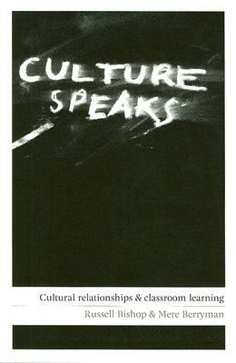 Culture Speaks: Cultural Relationships and Classroom Learning by Mere Berryman, Russell Bishop