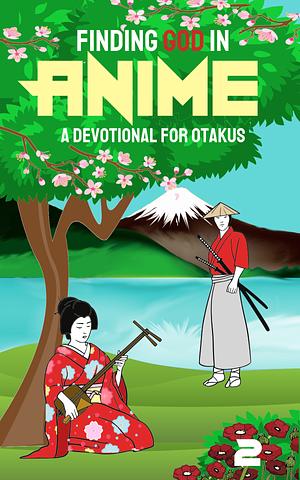 Finding God in Anime: A Devotional for Otakus by Laura A. Grace