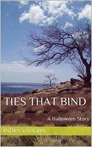 Ties That Bind: A Halloween Story by Indra Vaughn