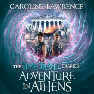 Time Travel Diaries: Adventure in Athens by Caroline Lawrence