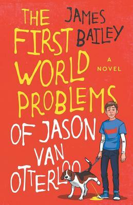 The First World Problems of Jason Van Otterloo by James Bailey