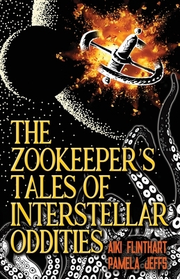 The Zookeeper's Tales of Interstellar Oddities by Aiki Flinthart, Pamela Jeffs