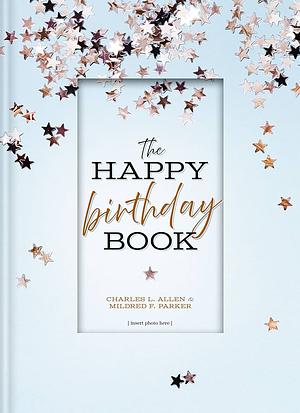 The Happy Birthday Book by Mildred F. Parker, Charles L. Allen