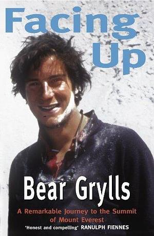 Facing Up: A remarkable journey to the summit of Everest by David Cooper, Bear Grylls, Bear Grylls