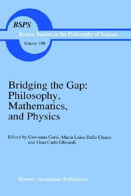 Bridging the Gap: Philosophy, Mathematics, and Physics: Lectures on the Foundations of Science by 