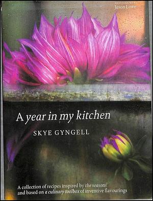 A Year in My Kitchen by Skye Gyngell (2006) Hardcover by Jason Lowe, Skye Gyngell, Skye Gyngell