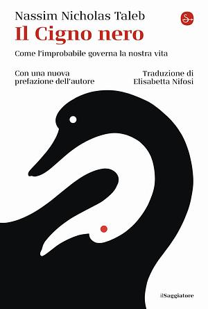 Il cigno nero. Come l'improbabile governa la nostra vita by Nassim Nicholas Taleb