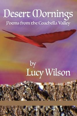 Desert Mornings: Poems from the Coachella Valley by Lucy Wilson