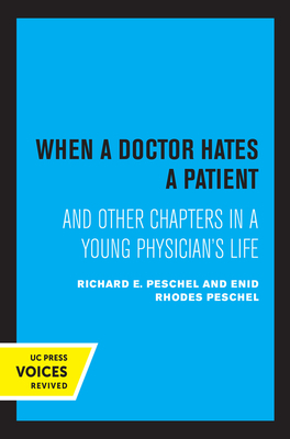 When a Doctor Hates a Patient: And Other Chapters in a Young Physician's Life by Richard E. Peschel, Enid Rhodes Peschel