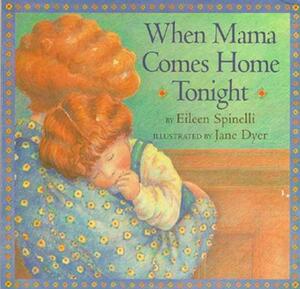 When Mama Comes Home Tonight by Eileen Spinelli