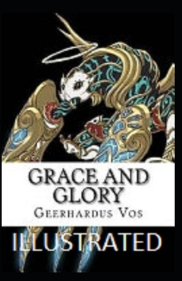 Grace and Glory Illustrated by Geerhardus Vos