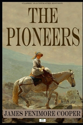 The Pioneers - Classic Illustrated Edition by James Fenimore Cooper