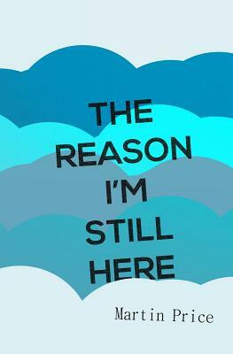 The Reason I'm Still Here by Martin Price