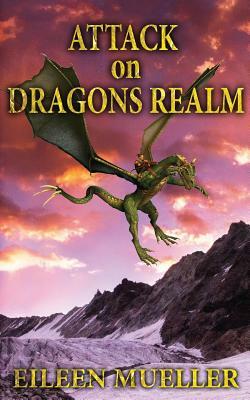 Attack on Dragons Realm: A Dragons Realm Novel by Eileen Mueller