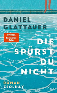 Die spürst du nicht: Roman by Daniel Glattauer