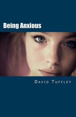 Being Anxious: Help For Social Anxiety by David Tuffley