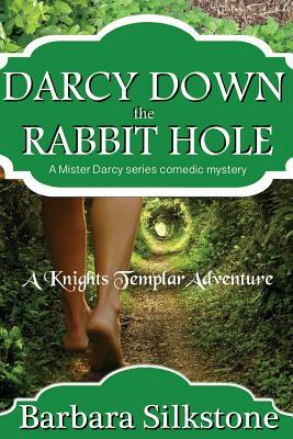 Darcy Down the Rabbit Hole: A Mister Darcy Series Comedic Mystery by Barbara Silkstone