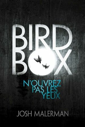 Bird Box - N'ouvrez jamais les yeux by Josh Malerman