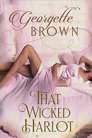 That Wicked Harlot by Georgette Brown