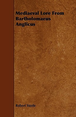 Mediaeval Lore from Bartholomaeus Anglicus by Robert Steele