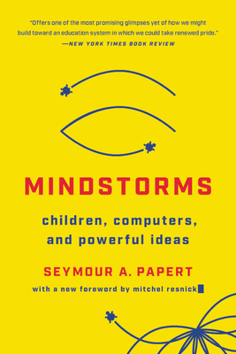 Mindstorms: Children, Computers, and Powerful Ideas by Seymour A. Papert