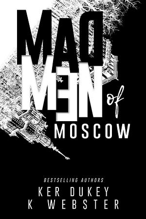 Madmen of Moscow by K. Webster, Ker Dukey