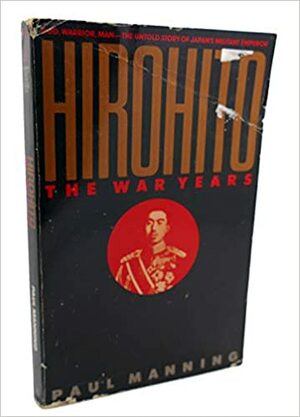 Hirohito: The War Years by Paul Manning