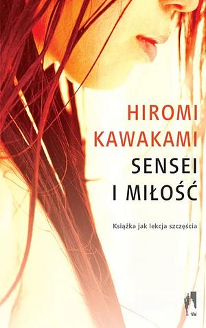Sensei i miłość by Anna Zalewska, Hiromi Kawakami