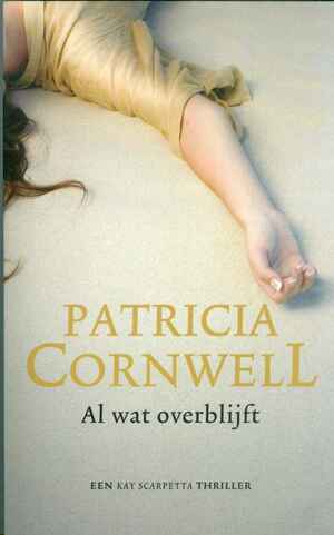 Al wat overblijft  by Patricia Cornwell