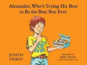 Alexander, Who's Trying His Best to Be the Best Boy Ever by Isidre Monés, Judith Viorst