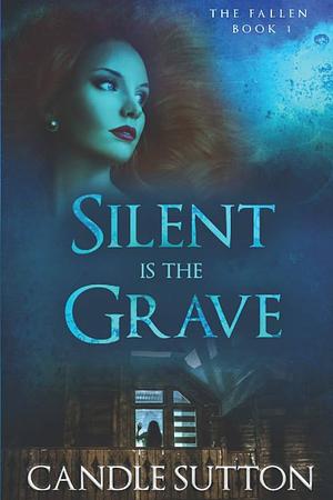 Silent is the Grave by Candle Sutton