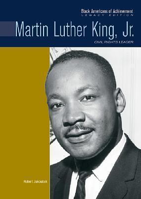 Martin Luther King, Jr: Civil Rights Leader (Black Americans of Achievement by Robert Jakoubek, Robert Jakoubek, Heather Lehr Wagner