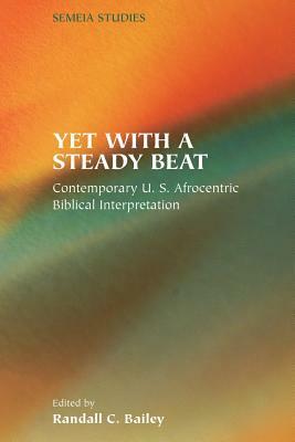 Yet with a Steady Beat: Contemporary U.S. Afrocentric Biblical Interpretation by 