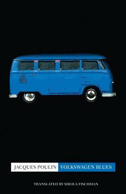 Volkswagen Blues by Jacques Poulin, Sheila Fischman