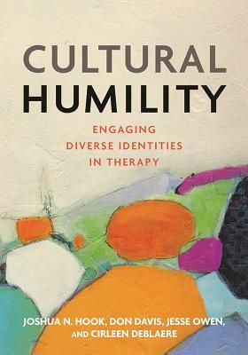 Cultural Humility: Engaging Diverse Identities in Therapy by Joshua N. Hook, Don Davis, Jesse Owen