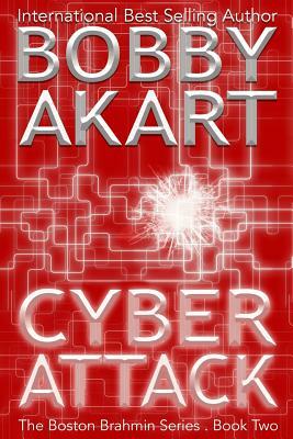Cyber Attack (the Boston Brahmin Series Book 2) by Bobby Akart