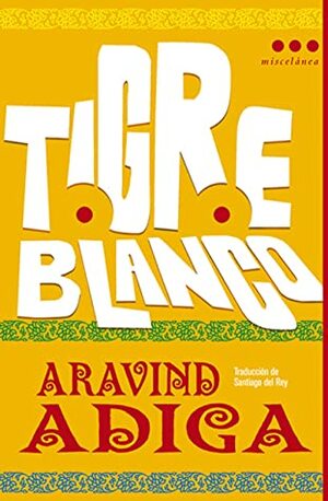 Tigre blanco by Aravind Adiga