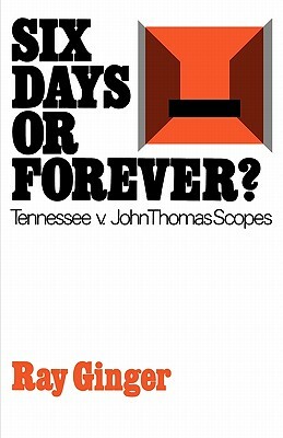Six Days or Forever?: Tennessee V. John Thomas Scopes by Ray Ginger
