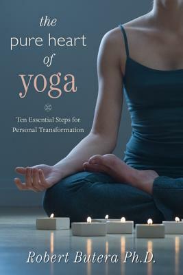 The Pure Heart of Yoga: Ten Essential Steps for Personal Transformation by Robert Butera